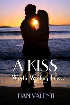 A Kiss Worth Waiting For... - Dan Valenti - cover