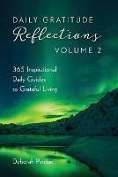 Daily Gratitude Reflections Volume 2: 365 Inspirational Guides to Grateful Living
