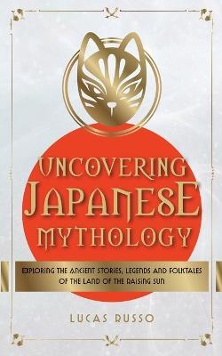 Uncovering Japanese Mythology - Lucas Russo - cover