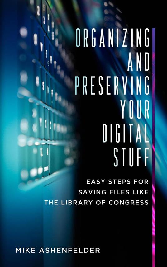 Organizing and Preserving Your Digital Stuff