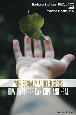 Your Sexually Addicted Spouse: How Partners Can Cope and Heal - Barbara Steffens,Marsha Means - cover