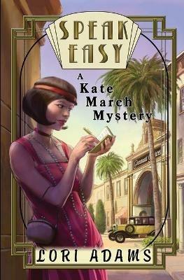 Speak Easy, a Kate March Mystery: A Kate March Mystery - Lori Adams - cover
