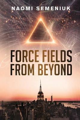 Force Fields from Beyond - Naomi Semeniuk - cover