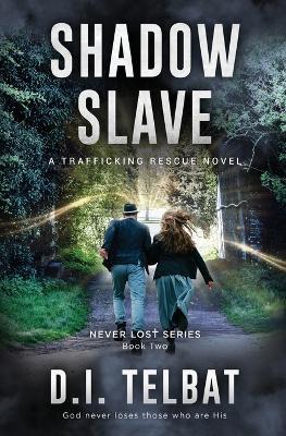 Shadow Slave: A Trafficking Rescue Novel - D I Telbat - cover