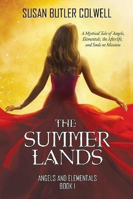 The Summerlands: A Mystical Tale of Angels, Elementals, the Afterlife, and Souls on Missions - Susan Butler Colwell - cover