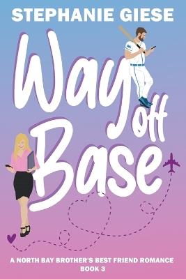 Way Off Base: A North Bay Brother's Best Friend Romance - Stephanie Giese - cover