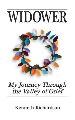 Widower: My journey through the valley of grief. - Kenneth Richardson - cover