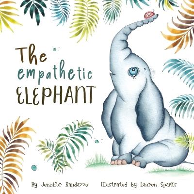 The Empathetic Elephant: A heartwarming rhyming story for kids - Jennifer Randazzo - cover
