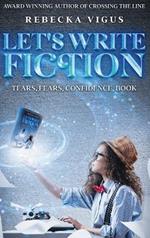 Let's Write Fiction: Tears, Fears, Confidence, Book