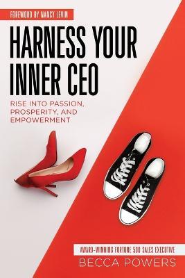 Harness Your Inner CEO: Rise Into Passion, Prosperity, and Empowerment - Becca Powers - cover