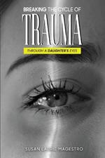Breaking The Cycle Of Trauma: Through A Daughter's Eyes