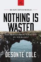 Nothing Is Wasted: The Bridge From Your Now to Your Next