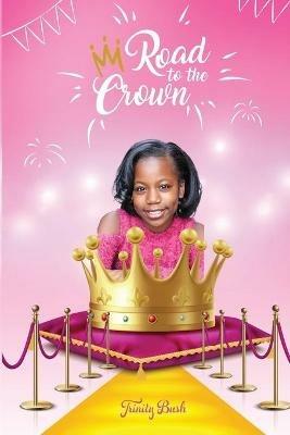 Road To The Crown: A Journey of Self-Love and Self-Confidence Through Pageantry - cover