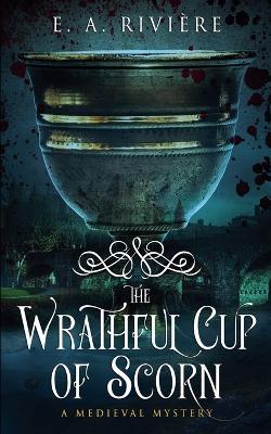 The Wrathful Cup of Scorn - E A Rivière - cover