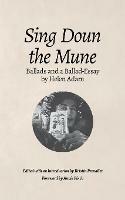Sing Doun the Mune: Selected Ballads by Helen Adam: Ballads by Helen Adam