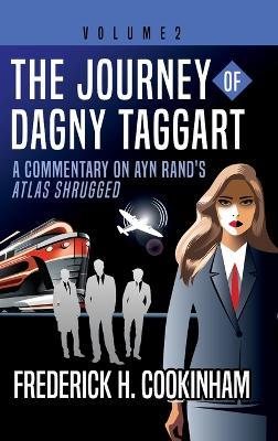 The Journey of Dagny Taggart: A Commentary on Ayn Rand's Atlas Shrugged: Volume 2 - Frederick H Cookinham - cover