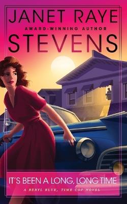 It's Been A Long, Long Time: A Beryl Blue, Time Cop Novel - Janet Raye Stevens - cover