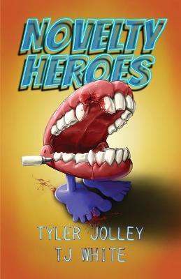 Novelty Heroes - Tyler H Jolley,T J White - cover