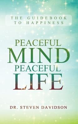 Peaceful Mind/Peaceful Life: The Guidebook to Happiness - Steven Davidson - cover