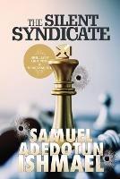 The Silent Syndicate - Samuel Adedotun Ishmael - cover