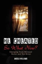 He Cheated! SO NOW WHAT?