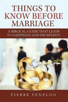 Things to know before Marriage: A Biblical guide that leads to happiness and prosperity - Pierre Fenelon - cover