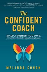 The Confident Coach: Build a Business You Love, Attract Ideal Clients & Make a Lasting Impact