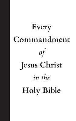 Every Commandment of Jesus Christ In The Holy Bible - United in Jesus Christ - cover