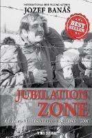 Jubilation Zone: A Dramatic Tale of Friendship and Love (1968-2008) - Jozef Banas - cover