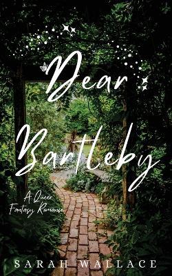 Dear Bartleby: A Queer Fantasy Romance - Sarah Wallace - cover