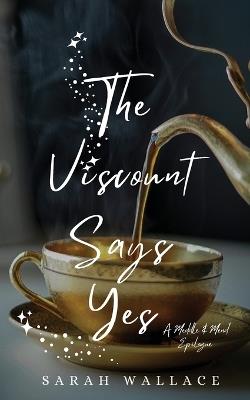 The Viscount Says Yes: A Meddle & Mend Epilogue - Sarah Wallace - cover