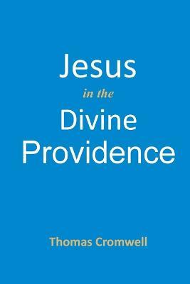 Jesus in the Divine Providence - Thomas Cromwell - cover