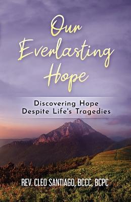 Our Everlasting Hope: Discovering Hope Despite Life's Tragedies - Bccc Bcpc Santiago - cover