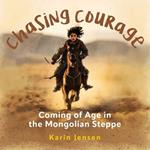 Chasing Courage: Coming of Age in the Mongolian Steppe