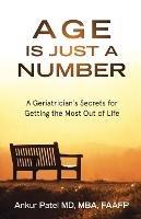 Age Is Just a Number: A Geriatrician`s Secrets for Getting the Most Out of Life - Ankur Patel - cover