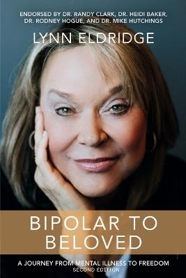 Bipolar to Beloved: A Journey from Mental Illness to Freedom - Lynn Eldridge - cover