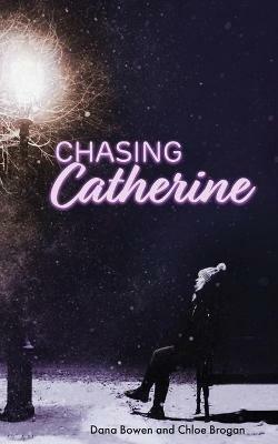 Chasing Catherine - Dana Bowen,Chloe Brogan - cover