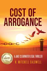 Cost of Arrogance: A Jake Clearwater Legal Thriller