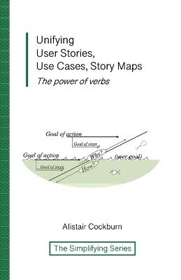 Unifying User Stories, Use Cases, Story Maps: The power of verbs - Alistair Cockburn - cover