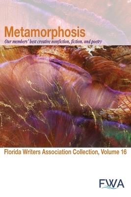 Metamorphosis: Florida Writers Association Collection, Volume 16 - cover