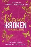 Blessed Not Broken: The Power of Letting Go