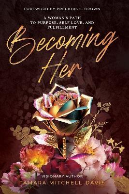 Becoming Her: A Woman's Path to Purpose, Self Love, and Fulfillment - Tamara Mitchell-Davis - cover