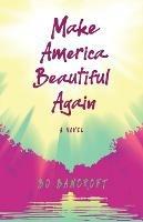 Make America Beautiful Again - Bo Bancroft - cover