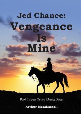 Jed Chance: Vengeance Is Mine - Arthur Mendenhall - cover