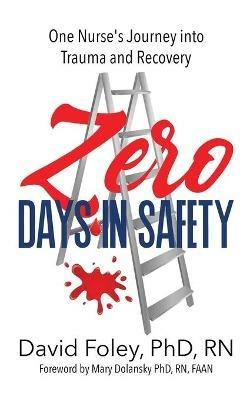 Zero Days in Safety: One Nurse's Journey into Trauma and Recovery - David Foley - cover