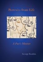 Portraits From Life: A Poet's Mentors - George Franklin - cover