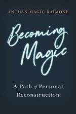 Becoming Magic: A Path of Personal Reconstruction