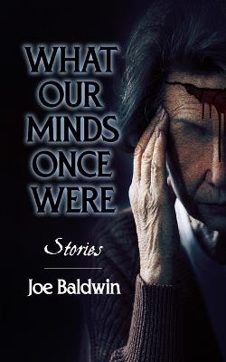 What our Minds Once Were - Joe Baldwin - cover
