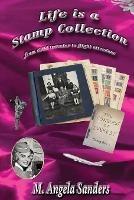 Life is a Stamp Collection - M Angela Sanders - cover