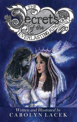 The Secrets of the Everlasting Kingdom - Carolyn Lacek - cover